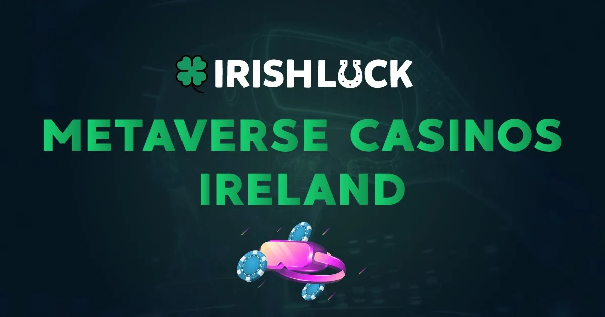 Exploring the Exciting World of Metaverse Casinos in Ireland 2023