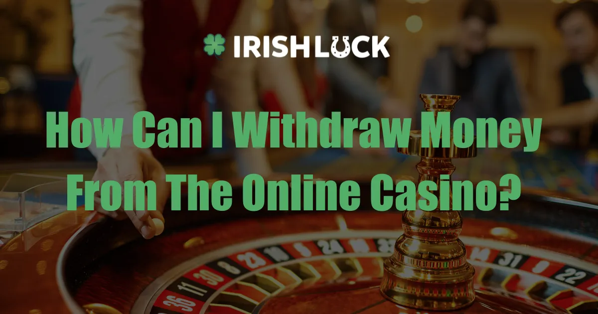 How Can I Withdraw Money From the Online Casino?