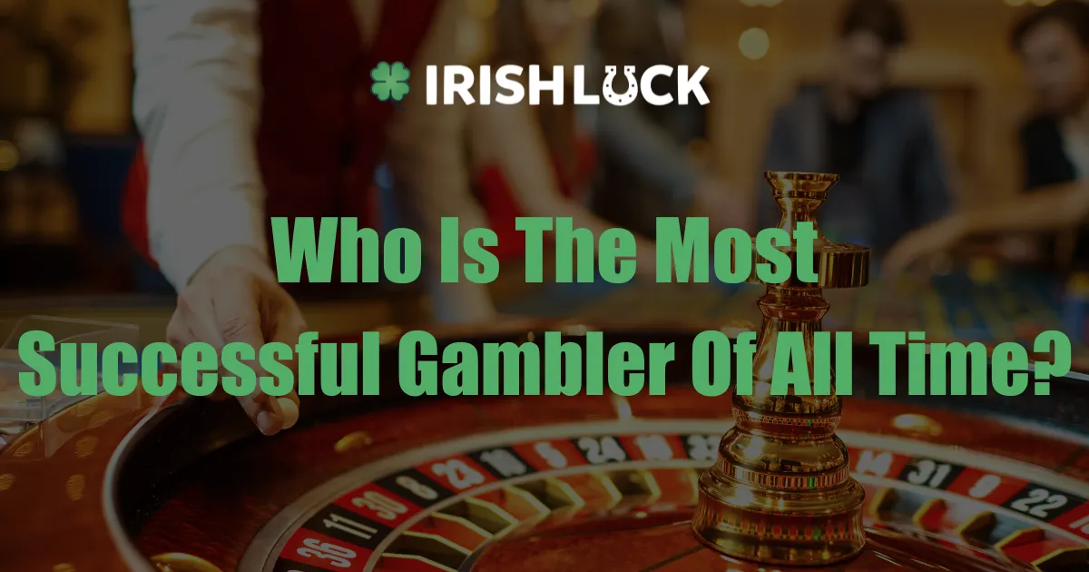 Who Is The Most Successful Gambler Of All Time?