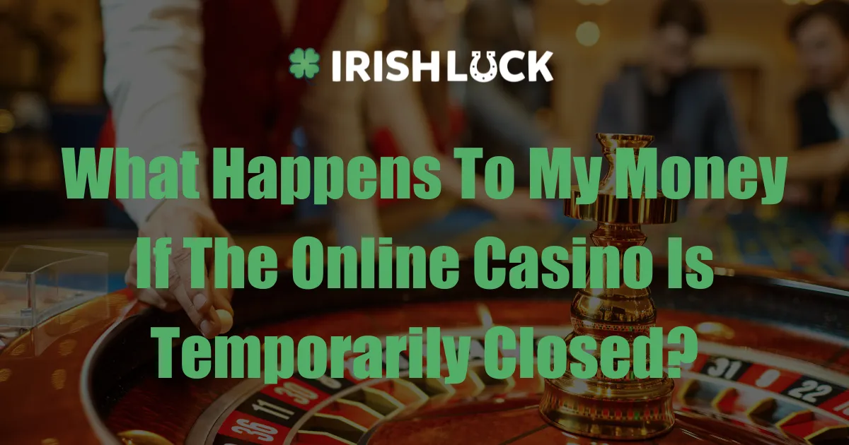 What Happens To My Money If The Online Casino Is Temporarily Closed?