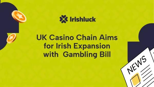 UK Casino Chain Hoping Gambling Bill Will Allow Casinos In Ireland