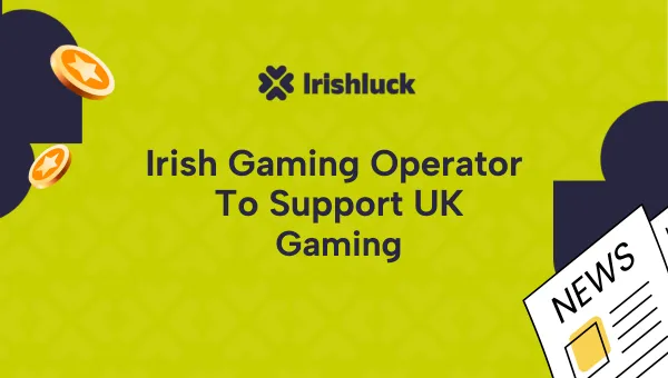 Irish Gaming Operator to Support UK Gaming