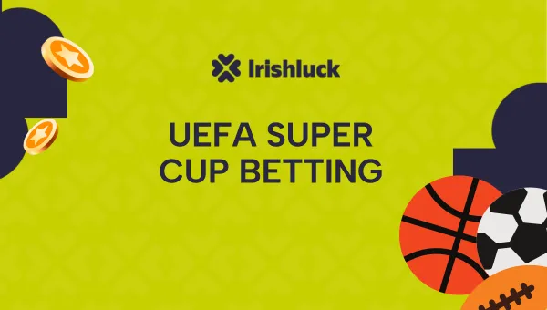UEFA Super Cup Betting in Ireland 2024