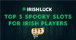 Top 5 Spooky Slots For Irish Players