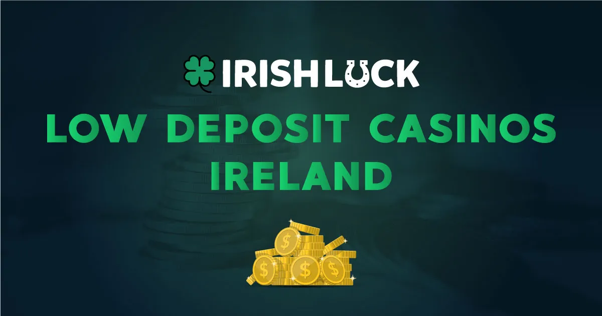 Low Deposit Casinos Ireland 2023 - Minimum Deposit Casinos