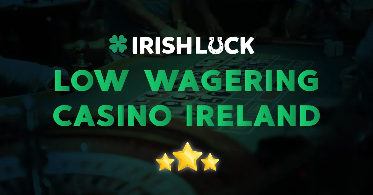 Low Wagering Casinos For Irish Players 2022